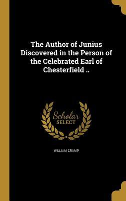 Read The Author of Junius Discovered in the Person of the Celebrated Earl of Chesterfield .. - William Cramp file in PDF