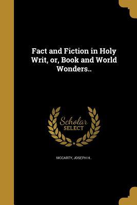 Read Fact and Fiction in Holy Writ, Or, Book and World Wonders.. - Joseph H. McCarty file in ePub