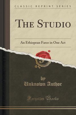 Read The Studio: An Ethiopean Farce in One Act (Classic Reprint) - Unknown | ePub