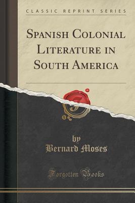 Read online Spanish Colonial Literature in South America (Classic Reprint) - Bernard Moses | ePub