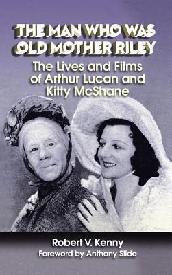 Download The Man Who Was Old Mother Riley - The Lives and Films of Arthur Lucan and Kitty McShane - Robert V Kenny | PDF