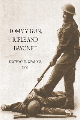 Read Tommy Gun, Rifle and Bayonet: Know Your Weapons No.1 - Anonymous | PDF