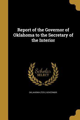 Read Report of the Governor of Oklahoma to the Secretary of the Interior - Oklahoma (Ter ) Governor file in PDF