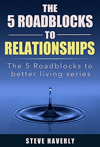 Read The 5 Roadblocks to RELATIONSHIPS: Part of the Roadblocks to Better Living Series (The 5 Roadblocks to Better Living Series) - Steve Haverly file in PDF