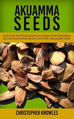 Download Akuamma Seeds: Learn How this African plant can increase stimulation, provide mood enhancement, and offer natural pain relief (Natural Wellness Book 3) - Christopher Knowles file in ePub