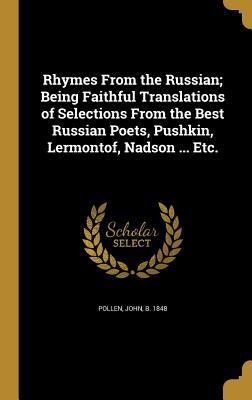 Read online Rhymes from the Russian; Being Faithful Translations of Selections from the Best Russian Poets, Pushkin, Lermontof, Nadson  Etc. - John Pollen file in PDF