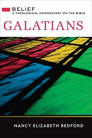 Read online Galatians: A Theological Commentary on the Bible (Belief a Theological Commentary on the Bible) - Nancy Elizabeth Bedford file in PDF
