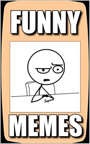 Download Memes: Funny Memes - Internet Comedy At Its Very Best: Funny Books - With Over 1000 Hot Memes Sure To Make You Laugh - Memes | PDF