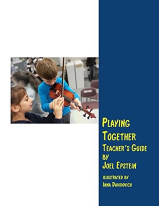 Read online Playing Together Teacher's Guide: A guide to teaching violin in classes - Joel Epstein file in PDF