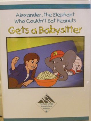 Read Alexander, The Elephant Who Couldn't Eat Peanuts**Gets A Babysitter - The Food Allergy & Anaphylaxis Network | ePub
