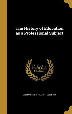Download The History of Education as a Professional Subject - William Henry 1855-1941 Burnham file in ePub