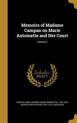 Read online Memoirs of Madame Campan on Marie Antoinette and Her Court; Volume 2 - George Knottesford Fortescue | ePub