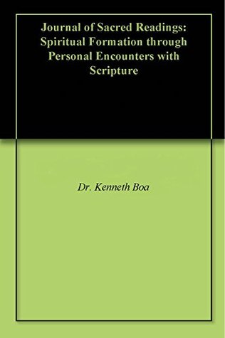 Read online Journal of Sacred Readings: Spiritual Formation through Personal Encounters with Scripture - Dr. Kenneth Boa | PDF