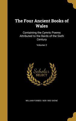 Download The Four Ancient Books of Wales: Containing the Cymric Poems Attributed to the Bards of the Sixth Century; Volume 2 - William Forbes Skene file in PDF