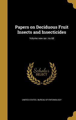 Read online Papers on Deciduous Fruit Insects and Insecticides; Volume New Ser.: No.68 - United States Bureau of Entomology | PDF