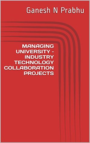Read online MANAGING UNIVERSITY - INDUSTRY TECHNOLOGY COLLABORATION PROJECTS - Ganesh N Prabhu file in ePub