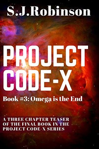 Read Omega is the End: A Three Chapter Teaser from the Final Book in the Project Code-X Series - S.J. Robinson | PDF
