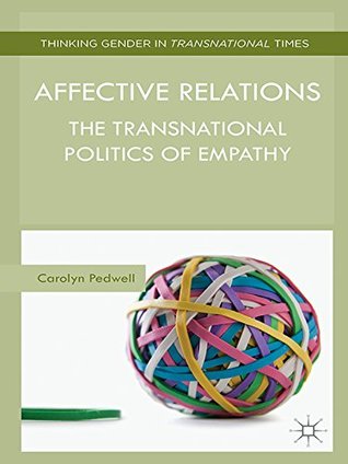 Read online Affective Relations: The Transnational Politics of Empathy (Thinking Gender in Transnational Times) - Carolyn Pedwell file in PDF