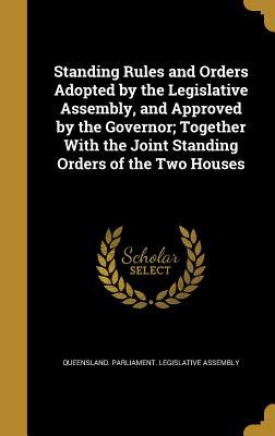 Read Standing Rules and Orders Adopted by the Legislative Assembly, and Approved by the Governor; Together with the Joint Standing Orders of the Two Houses - Queensland Parliament Legislative Asse | ePub
