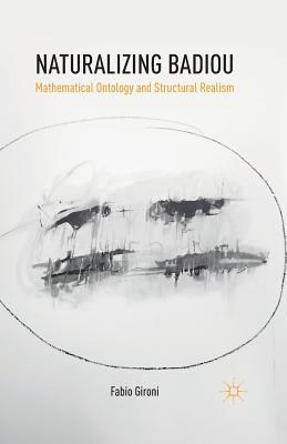 Read Naturalizing Badiou: Mathematical Ontology and Structural Realism - Fabio Gironi file in ePub