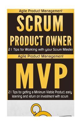 Read online Agile Product Management: Scrum Product Owner: 21 Tips for Working with Your Scrum Master & Minimum Viable Product: 21 Tips for Getting a Mvp, Early Learning and Return on Investment - Paul VII | ePub
