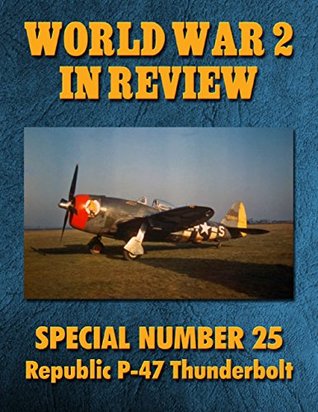 Download World War 2 In Review Special Number 25: Republic P-47 Thunderbolt - Ray Merriam file in ePub