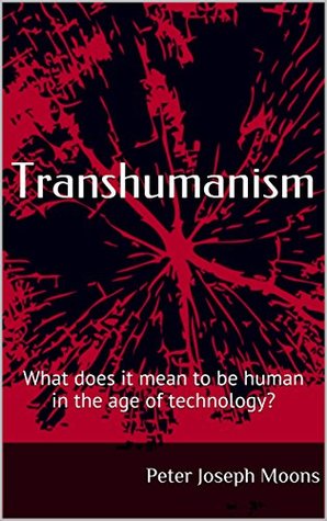 Read Transhumanism: What does it mean to be human in the age of technology? - Peter Joseph Moons file in PDF