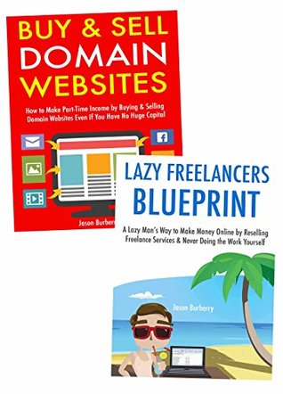Read online Work from Home Business Ideas: Flipping Domains & Reselling Freelance Services Online (Bundle) - Jason Burberry | ePub