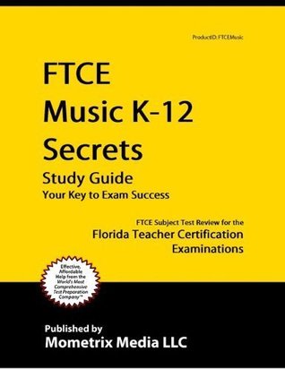 Read online FTCE Music K-12 Secrets Study Guide: FTCE Test Review for the Florida Teacher Certification Examinations - Ftce Exam Secrets Test Prep Team file in PDF