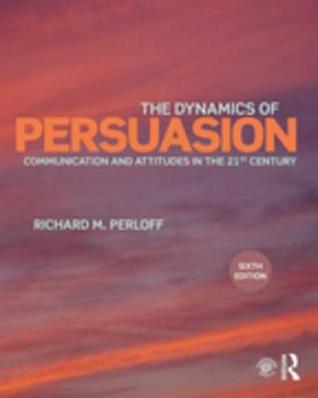 Read The Dynamics of Persuasion: Communication and Attitudes in the Twenty-First Century - Richard M Perloff file in ePub