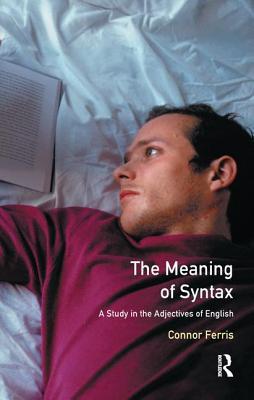 Read Meaning of Syntax: A Study in the Adjectives of English - Connor Ferris | ePub