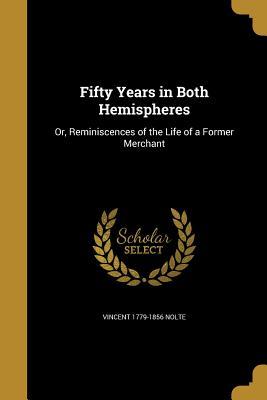 Download Fifty Years in Both Hemispheres: Or, Reminiscences of the Life of a Former Merchant - Vincent Nolte file in PDF