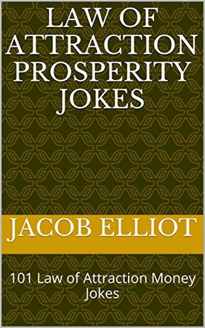 Read Law of Attraction Prosperity Jokes: 101 Law of Attraction Money Jokes - Jacob Elliot | ePub