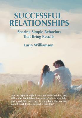 Read online Successful Relationships: Sharing Simple Behaviors That Bring Results - Larry Williamson file in PDF