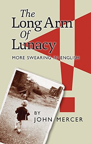 Download The Long Arm of Lunacy: More Swearing in English - John Mercer | ePub