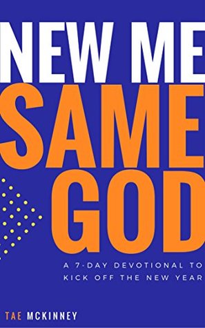 Download New Me, Same God: A 7-Day Devotional to Kick off the New Year - Tae McKinney | PDF