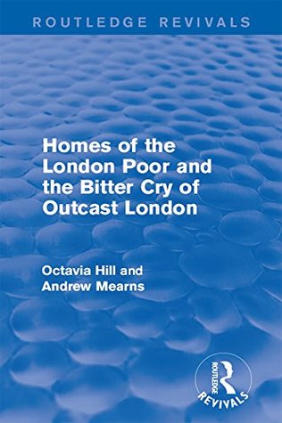 Read online Homes of the London Poor and the Bitter Cry of Outcast London (Routledge Revivals) - Octavia Hill | ePub
