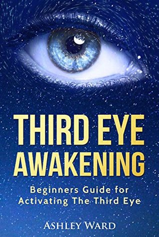 Read online Third Eye Awakening: Beginners Guide for Activating The Third Eye - Ashley Ward file in ePub