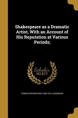 Download Shakespeare as a Dramatic Artist, with an Account of His Reputation at Various Periods; - Thomas Raynesford Lounsbury file in ePub
