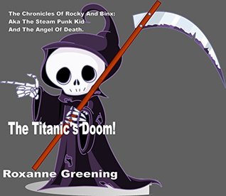 Read Titanic's Doom (The Chronicles Of Rocky And Bink: Aka The Steam Punk Kid and The Grim Reaper Book 1) - Roxanne Greening | ePub
