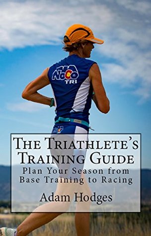Read The Triathlete’s Training Guide: Plan Your Season from Base Training to Racing - Adam Hodges | PDF