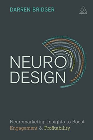 Read online Neuro Design: Neuromarketing Insights to Boost Engagement and Profitability - Darren Bridger file in PDF