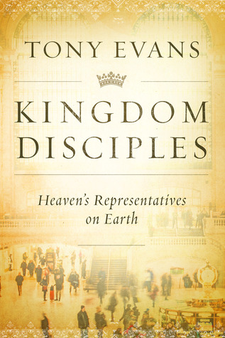 Read Kingdom Disciples: Heaven's Representatives on Earth - Tony Evans file in PDF