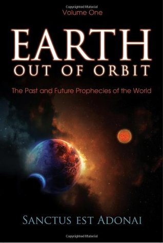 Download Earth Out of Orbit, Volume One: The Past and Future Prophecies of the World - Sanctus Est Adonai file in ePub