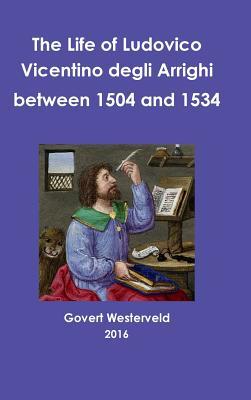 Read online The Life of Ludovico Vicentino Degli Arrighi Between 1504 and 1534 - Govert Westerveld file in ePub