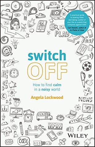 Read Switch Off: How to Find Calm in a Noisy World - Angela Lockwood file in PDF