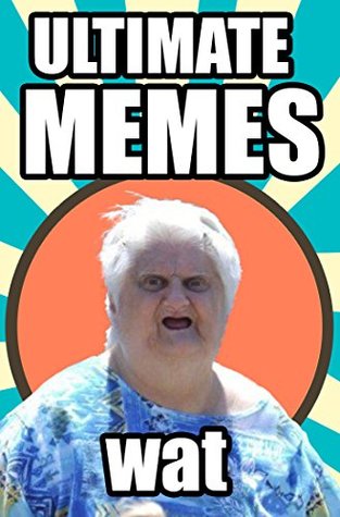 Download Memes: Ultimate Memes: Over 2500 Hilarious Ultimate Memes of 2017 - Memes | PDF