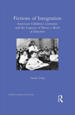 Read Fictions of Integration: American Children's Literature and the Legacies of Brown V. Board of Education - Naomi Lesley | PDF