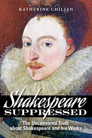 Read online Shakespeare Suppressed: the Uncensored Truth about Shakespeare and his Works - 2nd edition (2016) - Katherine Chiljan file in ePub
