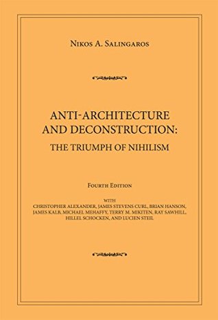 Read online Anti-architecture and Deconstruction: The Triumph of Nihilism: Fourth Edition - Nikos A. Salingaros file in PDF